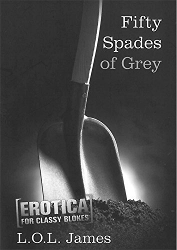 9781925275070: Fifty Spades of Grey (Erotica for Classy Blokes)