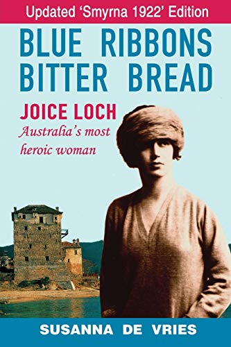 Beispielbild fr Blue Ribbons Bitter Bread: The Life of Joice Nankivell Loch (Joice Loch: Australia's Most Heroic Woman). zum Verkauf von BOOKHOME SYDNEY