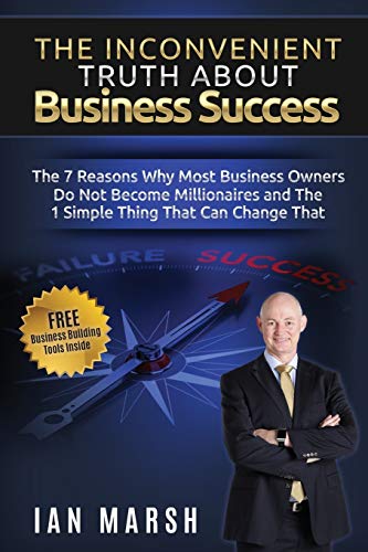 Stock image for The Inconvenient Truth About Business Success: The 7 Reasons Why Most Business Owners Do Not Become Millionaires and the 1 Simple Thing That Can Change That for sale by Housing Works Online Bookstore