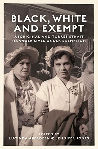 Beispielbild fr Black, White and Exempt: Aboriginal and Torres Strait Islander Lives Under Exemption zum Verkauf von Books From California