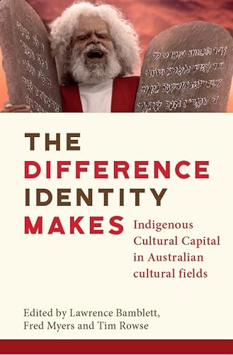 Stock image for The Difference Identity Makes: Indigenous Cultural Capital in Australian cultural fields for sale by Kennys Bookshop and Art Galleries Ltd.