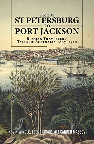 9781925333640: From St Petersburg to Port Jackson: Russian Travellers' Tales of Australia 1807-1912
