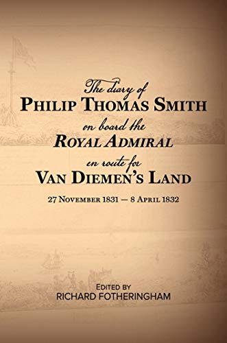 Stock image for The diary of Phillip Thomas Smith on board the Royal Admiral en route for Van Diemens's Land 27 November 1831 - 8 April 1932 for sale by Bookies books