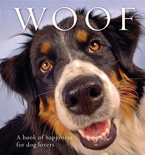 9781925335576: Woof: A book of happiness for dog lovers (Animal Happiness)