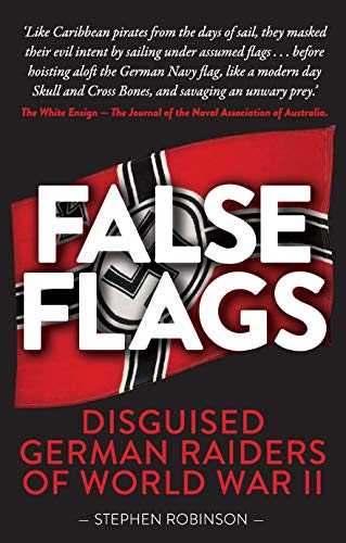 9781925335804: False Flags: Disguised German Raiders of World War II