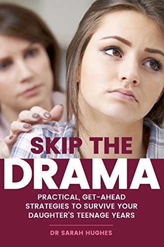 9781925335859: Skip the Drama: Practical, Get-Ahead Strategies to Survive Your Daughter's Teenage Years