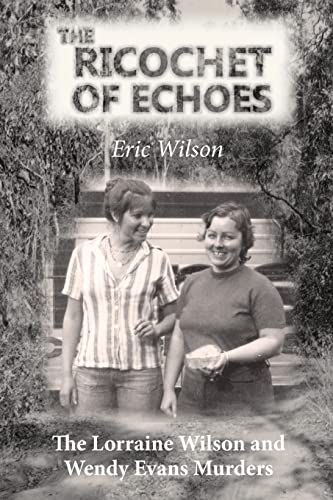 Beispielbild fr The Ricochet of Echoes: The Lorraine Wilson and Wendy Evans Murders zum Verkauf von AwesomeBooks