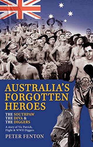 Stock image for Australia's Forgotten Heroes: The Southpaw, the Diva and the Diggers: A story of Forgotten Australian Heroes - Vic Patrick, Flight and World War II Diggers. for sale by BOOKHOME SYDNEY