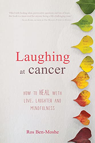 Stock image for Laughing at Cancer: How to Heal with Love, Laughter and Mindfulness for sale by WorldofBooks