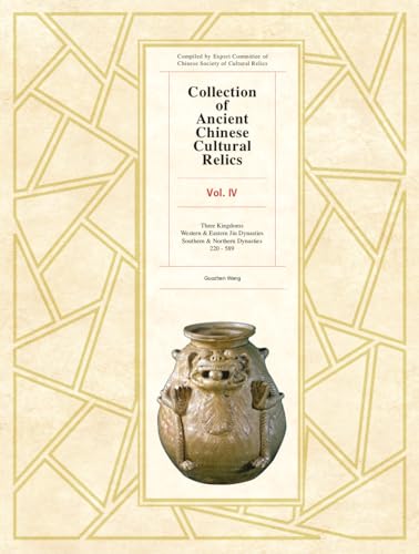 9781925371390: Collection of Ancient Chinese Cultural Relics Volume 4: Three Kingdoms Western & Eastern Jin Dynasties Southern & Northern Dynasties (Collection of Ancient Chinese Cultural Relics, 4)