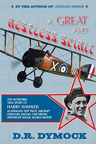 Stock image for A great and restless spirit: the incredible true story of Harry Hawker-Australian test pilot; aircraft designer; racing car driver; speedboat racer; world-beater for sale by Ria Christie Collections
