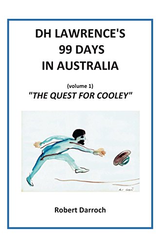 Stock image for DH Lawrence's 99 Days In Australia Vol I: The Quest For Cooley for sale by THE CROSS Art + Books