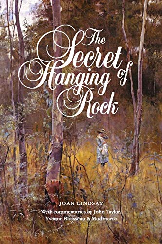 Stock image for The Secret of Hanging Rock: With Commentaries by John Taylor, Yvonne Rousseau and Mudrooroo for sale by Revaluation Books