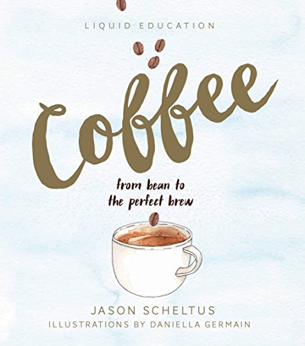 Imagen de archivo de Liquid Education: Coffee: From Bean to The Perfect Brew a la venta por SecondSale