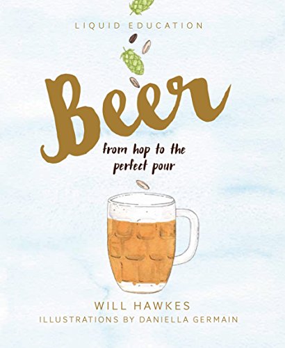 Stock image for Liquid Education: Beer: From Hop to the Perfect Pour for sale by Wonder Book