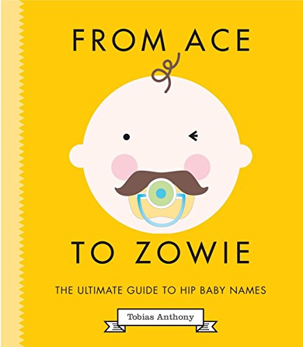 Stock image for From Ace to Zowie : The Ultimate Guide to Hip Baby Names for sale by Better World Books