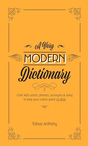 Stock image for A Very Modern Dictionary : 400 New Words, Phrases, Acronyms and Slang to Keep Your Culture Game on Fleek for sale by Better World Books: West