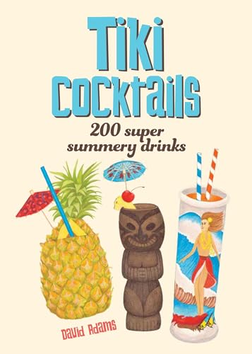 Stock image for Tiki Cocktails: 200 Super Summery Drinks for sale by Books Unplugged