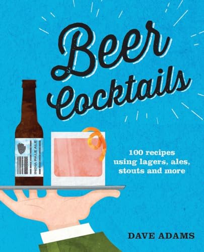 Beispielbild fr Beer Cocktails: 100 recipes using lagers, ales, stouts and more zum Verkauf von Goodwill of Colorado