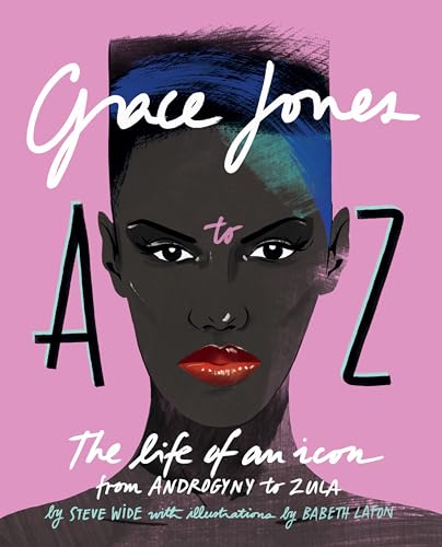 Imagen de archivo de Grace Jones A to Z: The life of an icon - from Androgyny to Zula a la venta por Housing Works Online Bookstore