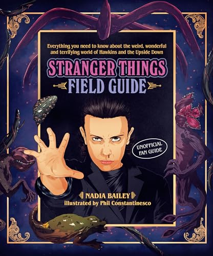 Beispielbild fr The Stranger Things Field Guide : Everything You Need to Know about the Weird, Wonderful and Terrifying World of Hawkins and the Upside Down zum Verkauf von Better World Books