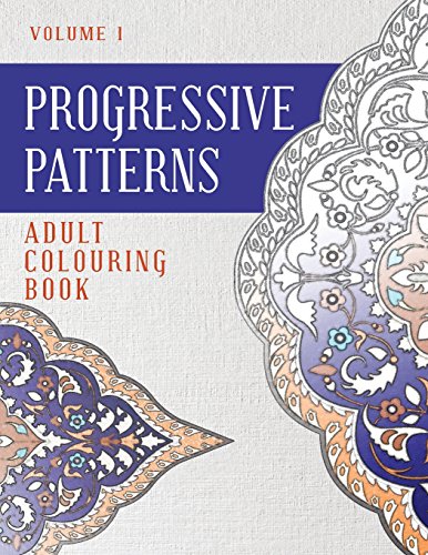 Stock image for Progressive Patterns Volume 1: Adult Colouring Book for sale by THE SAINT BOOKSTORE