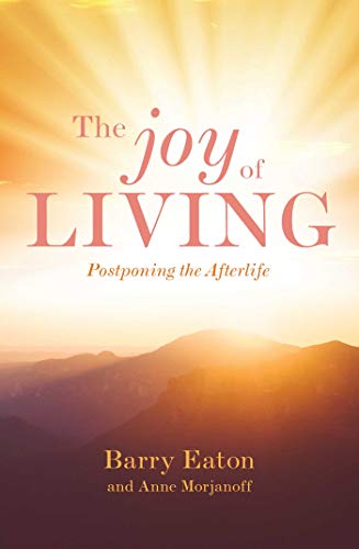Imagen de archivo de The Joy of Living: Postponing the Afterlife a la venta por WorldofBooks