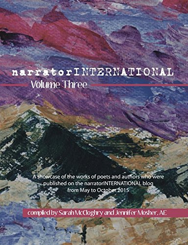 Beispielbild fr narratorINTERNATIONAL Volume Three: A showcase of poets and authors who were published on the narratorINTERNATIONAL blog from 1 May to 31 October 2015: Volume 3 zum Verkauf von Revaluation Books