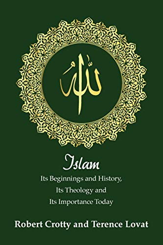 Stock image for Islam: Its Beginnings and History, Its Theology and Its Importance Today for sale by THE SAINT BOOKSTORE