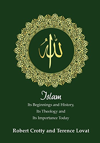 Stock image for Islam: Its Beginnings and History, Its Theology and Its Importance Today for sale by THE SAINT BOOKSTORE