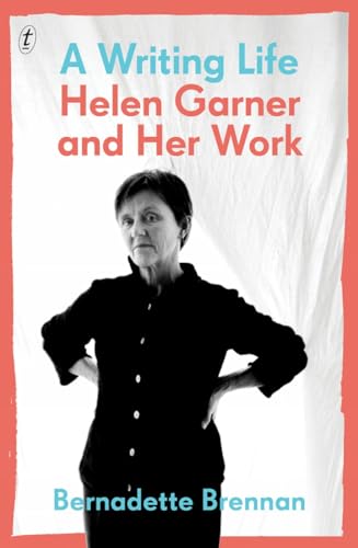 Stock image for A Writing Life: Helen Garner and Her Work for sale by ThriftBooks-Atlanta