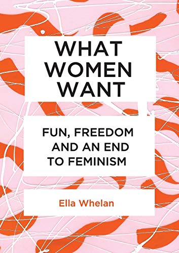Imagen de archivo de What Women Want Fun, Freedom and an End to Feminism a la venta por PBShop.store US