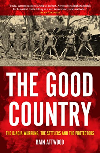 9781925523065: The Good Country: The Djadja Wurrung, the Settlers and the Protectors (Australian History)