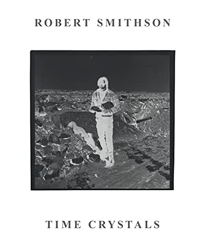 Beispielbild fr Robert Smithson - Time Crystals zum Verkauf von Blackwell's
