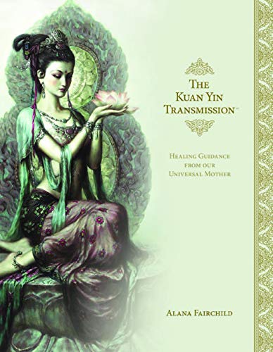 9781925538601: The Kuan Yin Transmission: Healing Guidance from Our Universal Mother