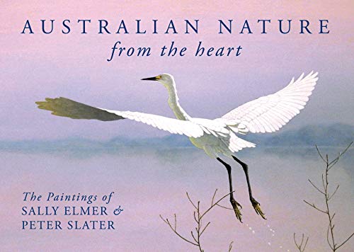 Beispielbild fr Australian Nature: From the Heart: The Paintings of Sally Elmer & Peter Slater zum Verkauf von Books Unplugged