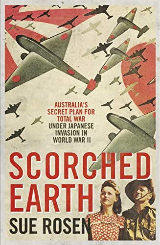 Imagen de archivo de Scorched Earth: Australia's Secret Plan for Total War Under Japanese Invasion in World War II a la venta por Books From California