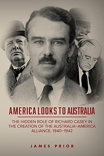 Beispielbild fr America Looks to Australia: The Hidden Role of Richard Casey in the Creation of the Australia-America Alliance, 1940-1942 zum Verkauf von Lucky's Textbooks