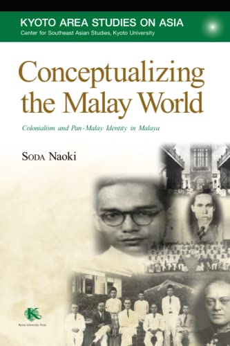 9781925608229: Conceptualizing the Malay World: Colonialism and Pan-Malay Identity in Malaya (Kyoto Area Studies on Asia, 26)
