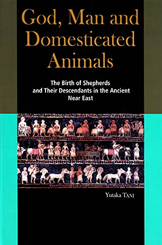 Stock image for God, Man and Domesticated Animals: The Birth of Shepherds and Their Descendants in the Ancient Near East for sale by Kennys Bookshop and Art Galleries Ltd.
