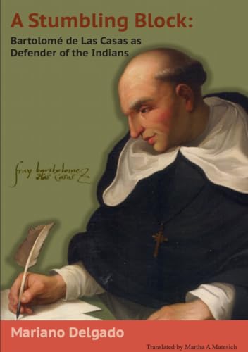 9781925612745: A Stumbling Block: Bartolome De Las Casas As Defender of the Indians: Bartolom de Las Casas as Defender of the Indians