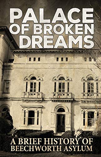 9781925623239: Palace of Broken Dreams: A Brief History of Beechworth Asylum