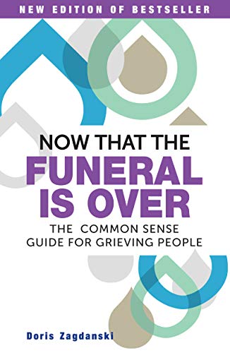 Stock image for Now That the Funeral Is Over : The Common Sense Guide for Grieving People for sale by Better World Books