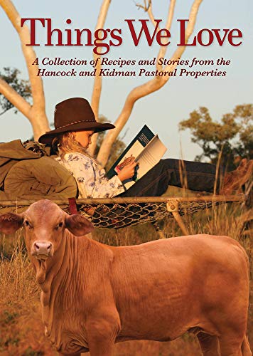 Stock image for Things We Love: A Collection of Recipes and Stories from the Hancock and Kidman Pastoral Properties for sale by RAS BAZAAR
