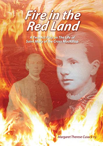 Stock image for Fire In The Red Land A Two Act Play on The Life of Saint Mary of the Cross MacKillop for sale by PBShop.store US