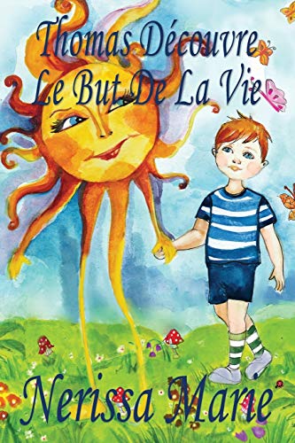 Stock image for Thomas Dcouvre Le But De La Vie (Livre pour Enfants sur le But de la Vie, livre enfant, livre jeunesse, conte enfant, livre pour enfant, histoire . enfant, bb, livre enfant) (French Edition) for sale by GF Books, Inc.