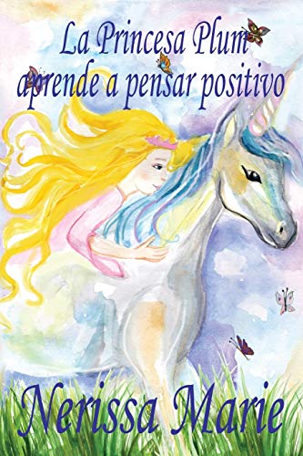 Imagen de archivo de La Princesa Plum aprende a pensar positivo (cuentos infantiles, libros infantiles, libros para los nios, libros para nios, libros para bebes, libros . nios, libros infantiles) (Spanish Edition) a la venta por Book Deals