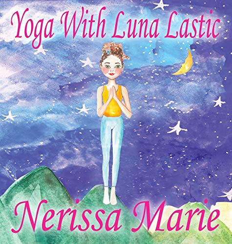 Stock image for Yoga with Luna Lastic (Inspirational Yoga for Kids, Toddler Books, Kids Books, Kindergarten Books, Baby Books, Kids Book, Yoga Books for Kids, Ages 2-8, Kids Books, Yoga Books for Kids, Kids Books) for sale by THE SAINT BOOKSTORE