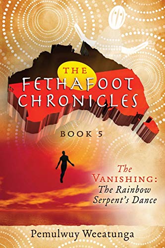 9781925666038: The Vanishing: The Rainbow Serpent's Dance: 5 (The Fethafoot Chronicles)