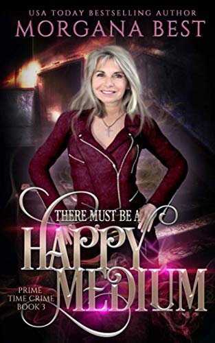 Stock image for There Must be a Happy Medium A Paranormal Women's Fiction Cozy Mystery Volume 3 Prime Time Crime for sale by PBShop.store US